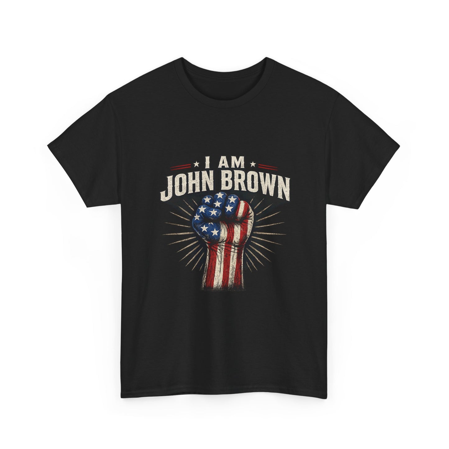I Am John Brown T-Shirt — American Flag Fist Patriotic Tee
