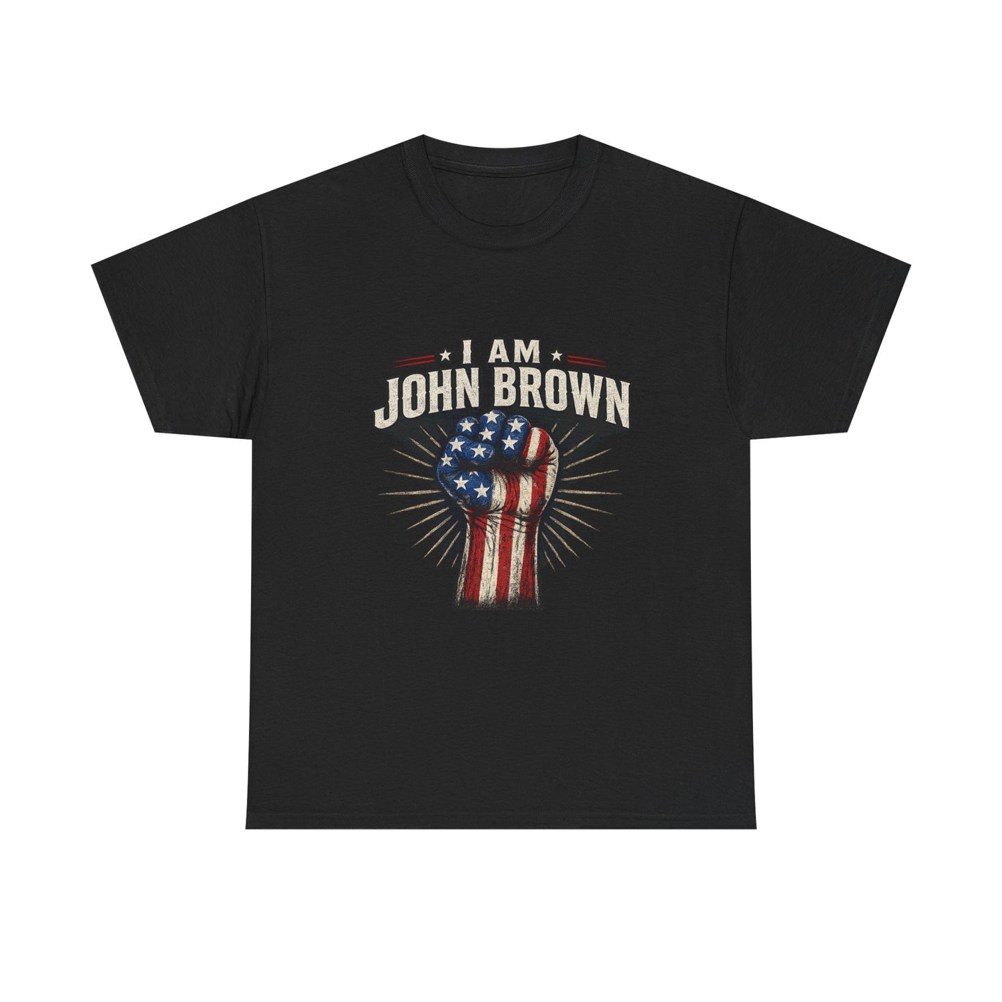 I Am John Brown T-Shirt — American Flag Fist Patriotic Tee