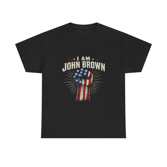 I Am John Brown T-Shirt — American Flag Fist Patriotic Tee
